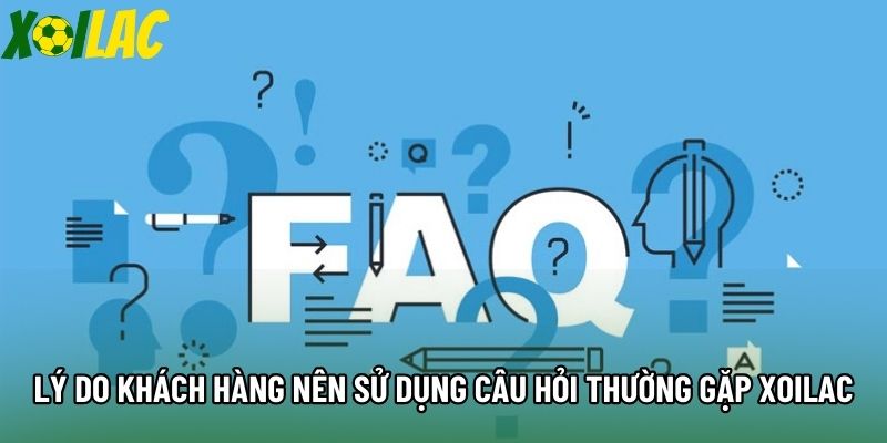 Lý do khách hàng nên sử dụng câu hỏi thường gặp Xoilac Lý do khách hàng nên sử dụng câu hỏi thường gặp Xoilac