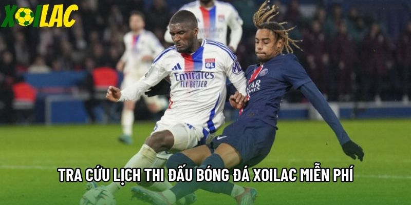 Tra cứu lịch thi đấu bóng đá Xoilac miễn phí Tra cứu lịch thi đấu bóng đá Xoilac miễn phí