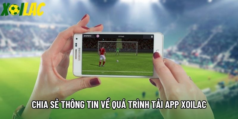 Chia sẻ thông tin về quá trình tải app Xoilac Chia sẻ thông tin về quá trình tải app Xoilac