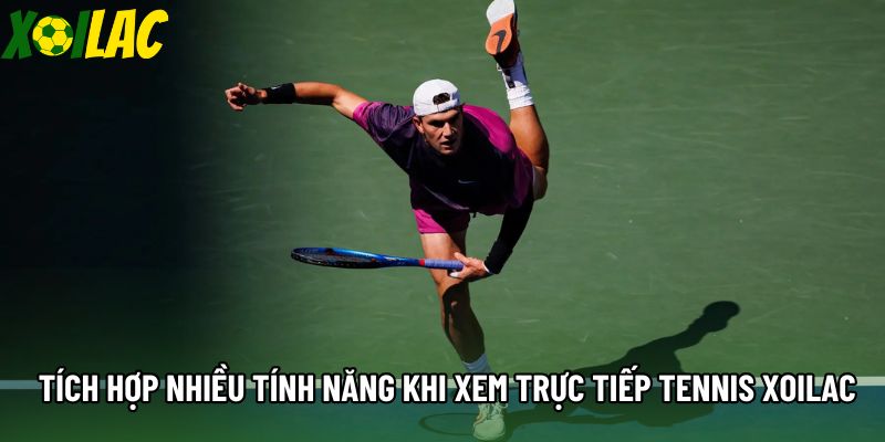 Tích hợp nhiều tính năng khi xem trực tiếp tennis xoilac Tích hợp nhiều tính năng khi xem trực tiếp tennis xoilac